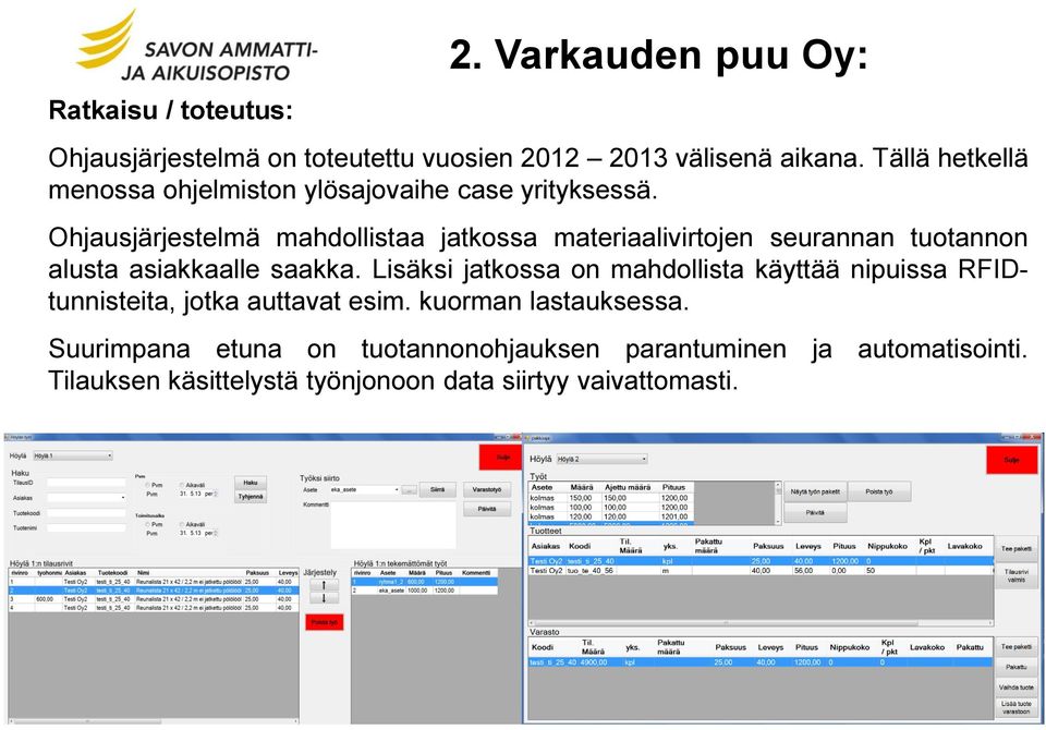 Ohjausjärjestelmä mahdollistaa jatkossa materiaalivirtojen seurannan tuotannon alusta asiakkaalle saakka.