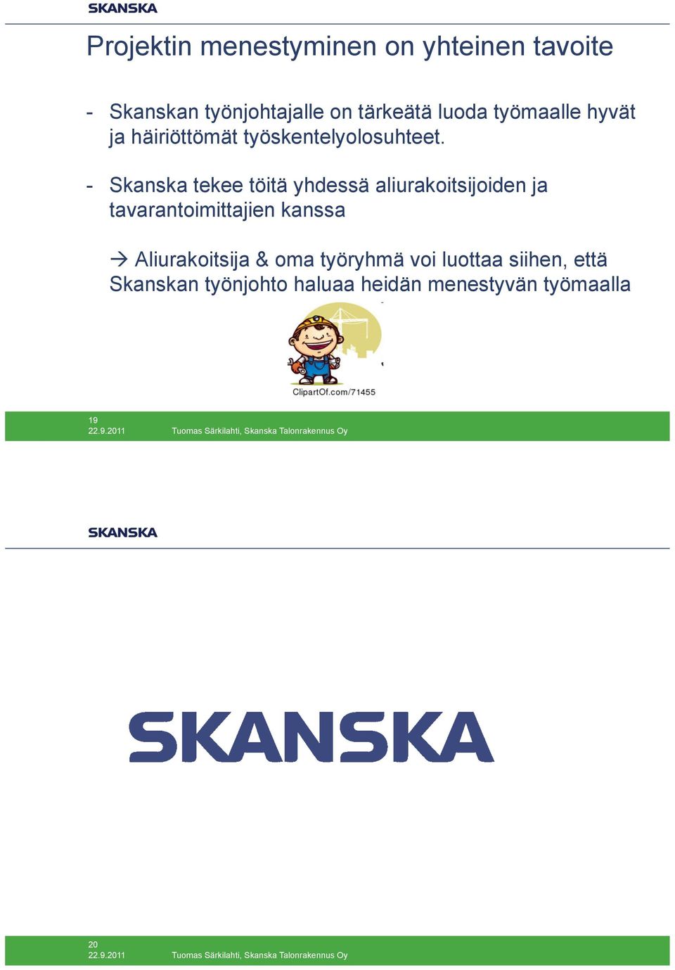 - Skanska tekee töitä yhdessä aliurakoitsijoiden ja tavarantoimittajien kanssa!