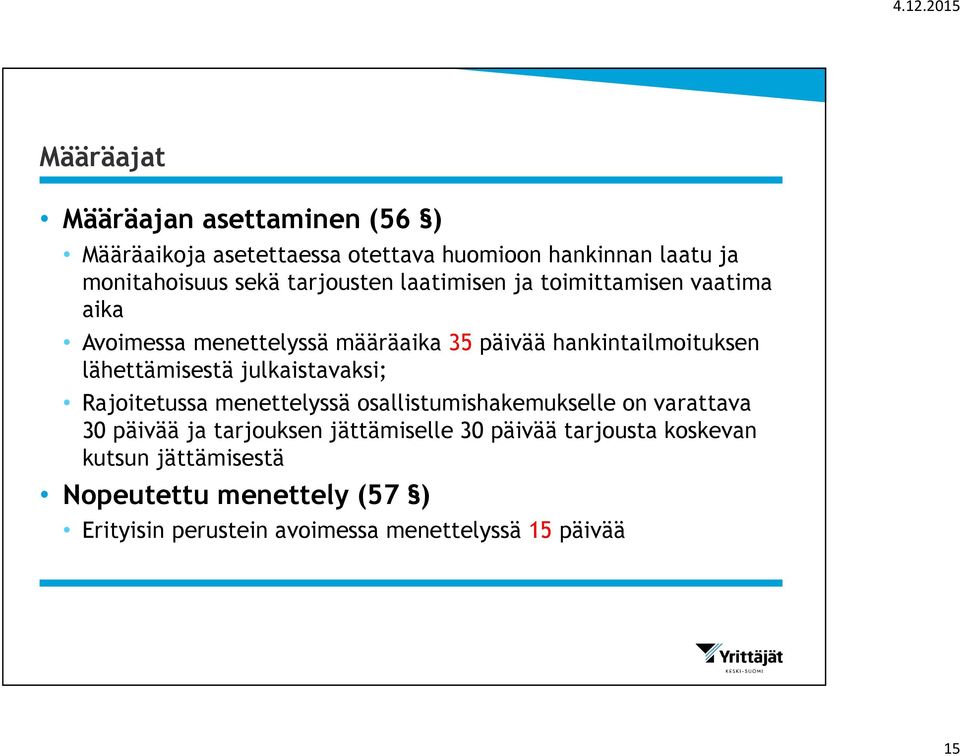 lähettämisestä julkaistavaksi; Rajoitetussa menettelyssä osallistumishakemukselle on varattava 30 päivää ja tarjouksen