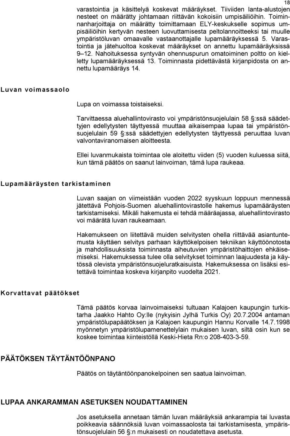 lupamääräyksessä 5. Varastointia ja jätehuoltoa koskevat määräykset on annettu lupamääräyksissä 9 12. Nahoituksessa syntyvän ohennuspurun omatoiminen poltto on kielletty lupamääräyksessä 13.