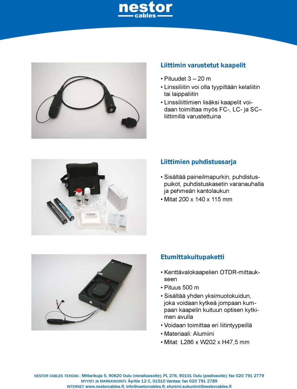 ja pehmeän kantolaukun Mitat 200 x 140 x 115 mm Etumittakuitupaketti Kenttävalokaapelien OTDR-mittaukseen Pituus 500 m Sisältää yhden yksimuotokuidun,