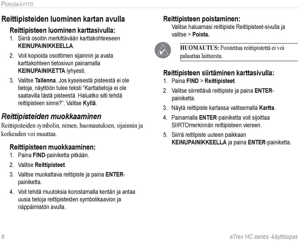 Jos kyseisestä pisteestä ei ole tietoja, näyttöön tulee teksti Karttatietoja ei ole saatavilla tästä pisteestä. Haluatko silti tehdä reittipisteen sinne?. Valitse Kyllä.