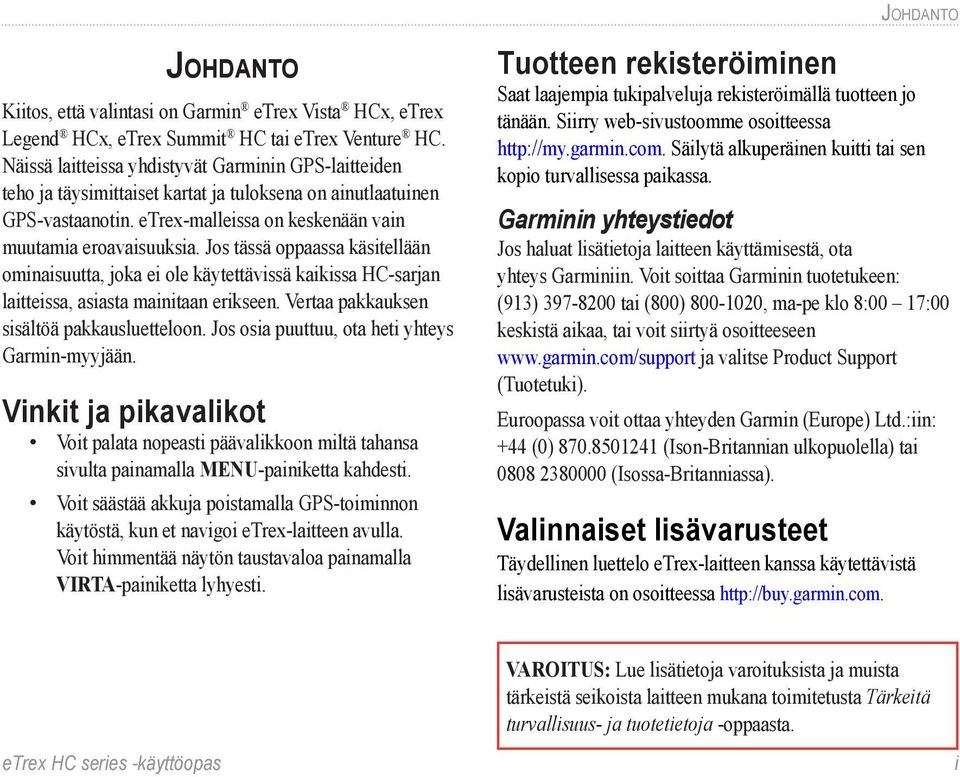 Jos tässä oppaassa käsitellään ominaisuutta, joka ei ole käytettävissä kaikissa HC-sarjan laitteissa, asiasta mainitaan erikseen. Vertaa pakkauksen sisältöä pakkausluetteloon.