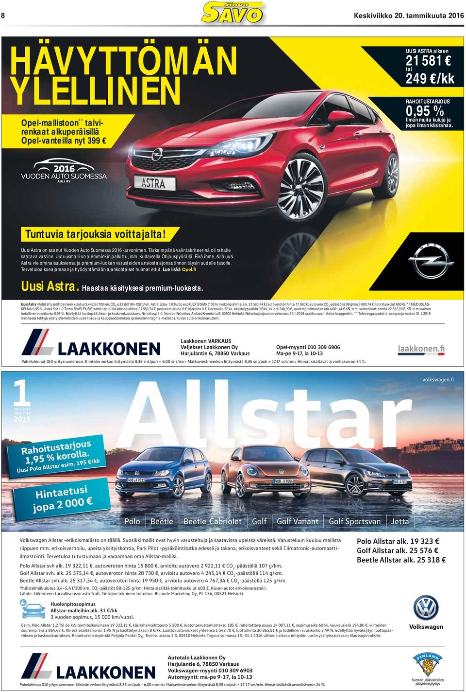 ilman käsirahaa. Tuntuvia tarjouksia voittajalta! Uusi Astra on saanut Vuoden Auto Suomessa 2016 -arvonimen. Tärkeimpänä valintakriteerinä oli rahalle saatava vastine.