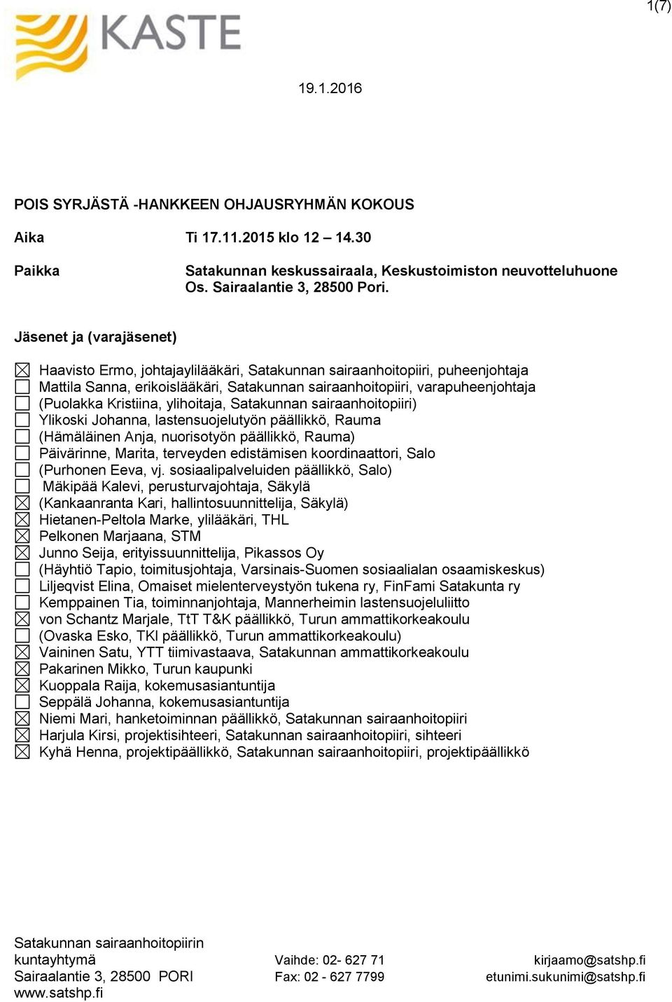 Kristiina, ylihoitaja, Satakunnan sairaanhoitopiiri) Ylikoski Johanna, lastensuojelutyön päällikkö, Rauma (Hämäläinen Anja, nuorisotyön päällikkö, Rauma) Päivärinne, Marita, terveyden edistämisen