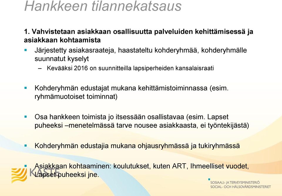 suunnatut kyselyt Kevääksi 2016 on suunnitteilla lapsiperheiden kansalaisraati Kohderyhmän edustajat mukana kehittämistoiminnassa (esim.