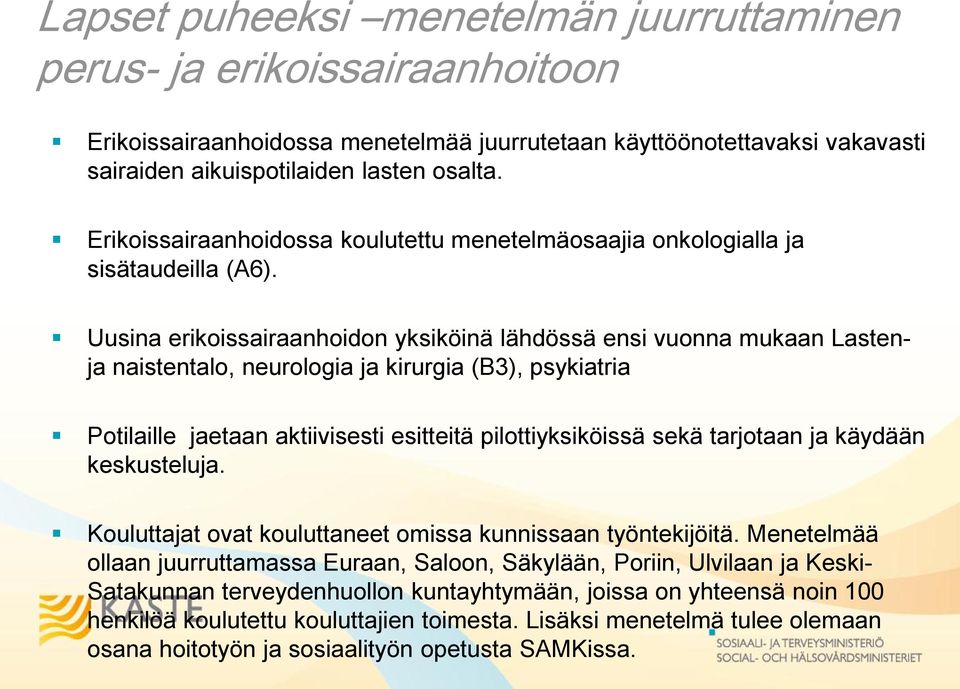 Uusina erikoissairaanhoidon yksiköinä lähdössä ensi vuonna mukaan Lastenja naistentalo, neurologia ja kirurgia (B3), psykiatria Potilaille jaetaan aktiivisesti esitteitä pilottiyksiköissä sekä