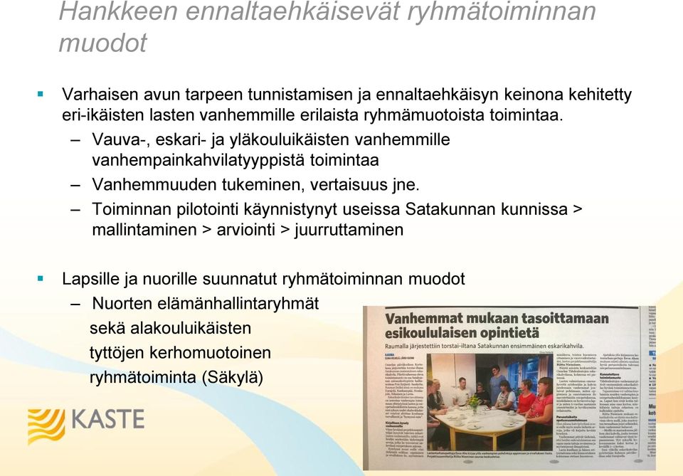 Vauva-, eskari- ja yläkouluikäisten vanhemmille vanhempainkahvilatyyppistä toimintaa Vanhemmuuden tukeminen, vertaisuus jne.