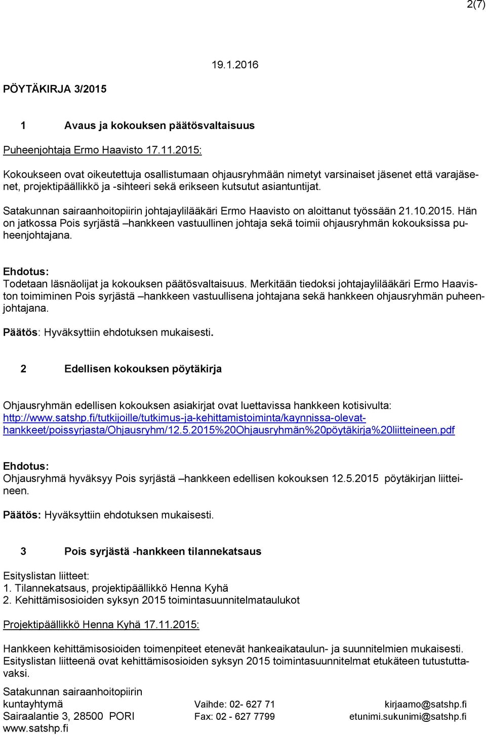 Satakunnan sairaanhoitopiirin johtajaylilääkäri Ermo Haavisto on aloittanut työssään 21.10.2015.