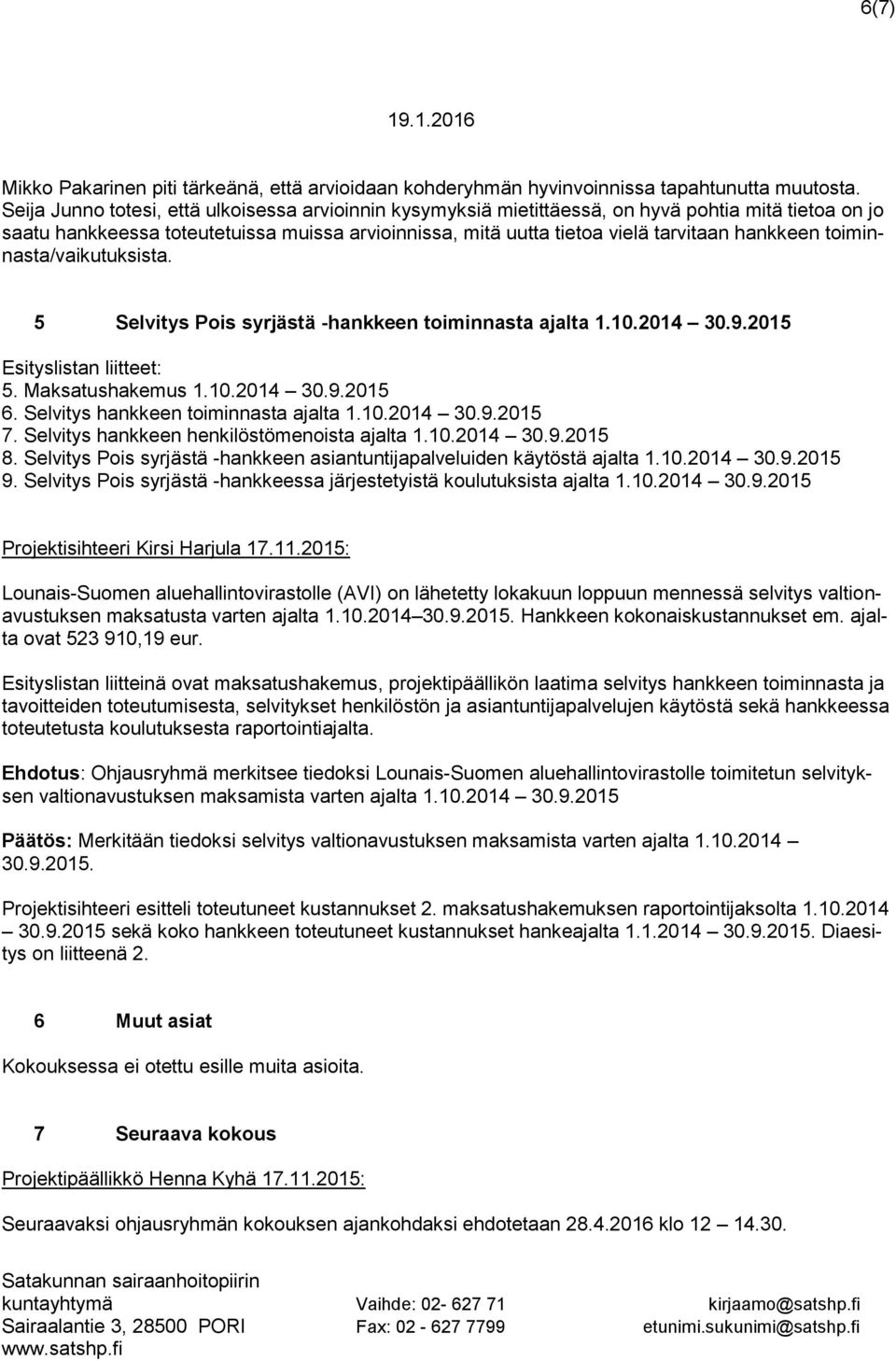 toiminnasta/vaikutuksista. 5 Selvitys Pois syrjästä -hankkeen toiminnasta ajalta 1.10.2014 30.9.2015 Esityslistan liitteet: 5. Maksatushakemus 1.10.2014 30.9.2015 6.