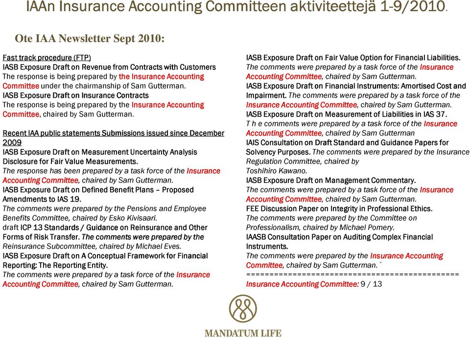 chairmanship of Sam Gutterman. IASB Exposure Draft on Insurance Contracts The response is being prepared by the Insurance Accounting Committee, chaired by Sam Gutterman.