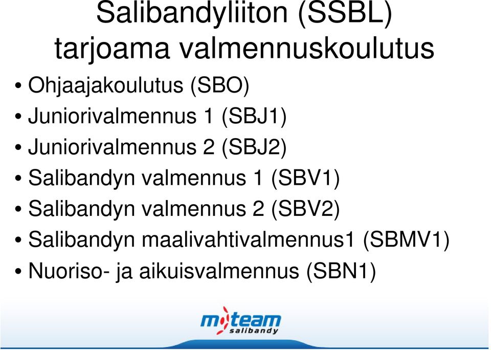 2 (SBJ2) Salibandyn valmennus 1 (SBV1) Salibandyn valmennus 2