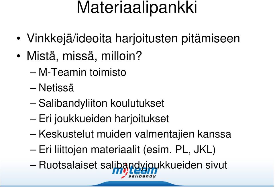 M-Teamin toimisto Netissä Salibandyliiton koulutukset Eri joukkueiden