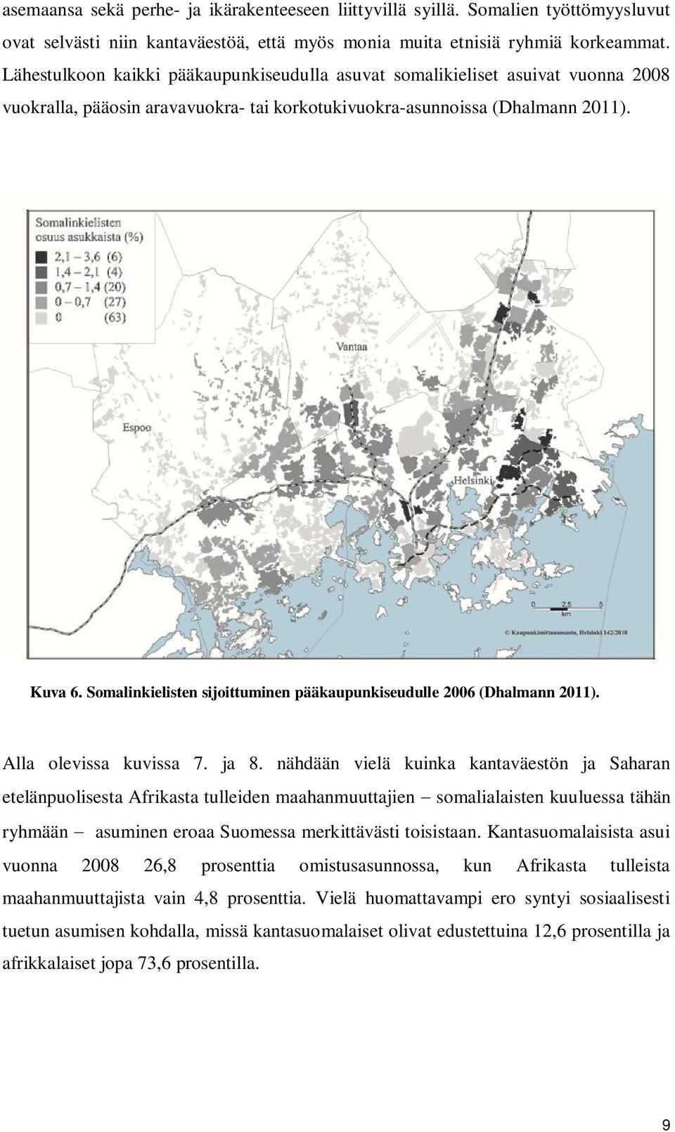 Somalinkielisten sijoittuminen pääkaupunkiseudulle 2006 (Dhalmann 2011). Alla olevissa kuvissa 7. ja 8.