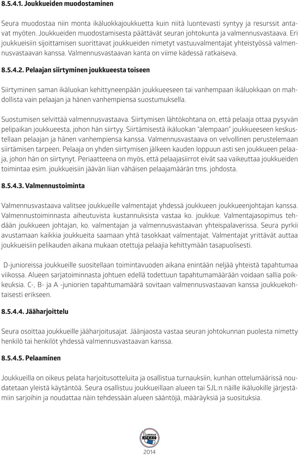 Valmennusvastaavan kanta on viime kädessä ratkaiseva. 8.5.4.2.