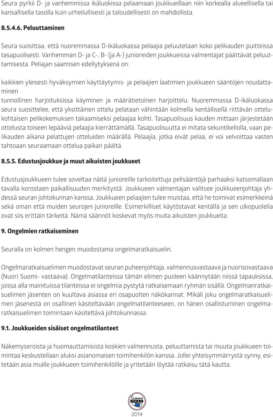 Vanhemman D- ja C-, B- (ja A-) junioreiden joukkueissa valmentajat päättävät peluuttamisesta.