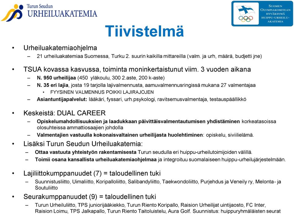 35 eri lajia, josta 19 tarjolla lajivalmennusta, aamuvalmennusringissä mukana 27 valmentajaa FYYSINEN VALMENNUS POIKKI LAJIRAJOJEN Asiantuntijapalvelut: lääkäri, fyssari, urh.