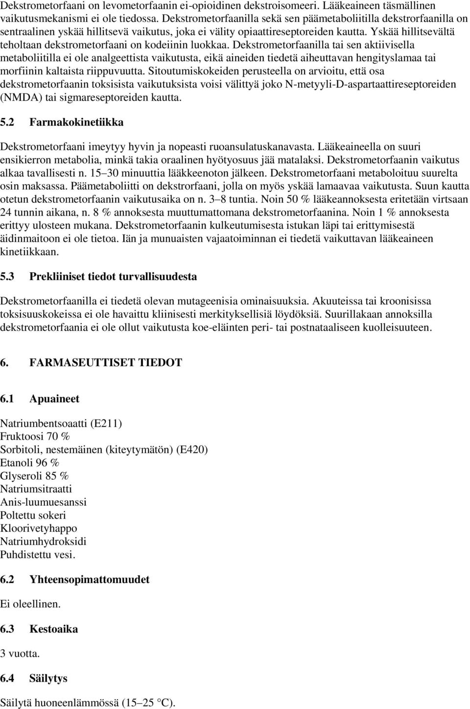 Yskää hillitsevältä teholtaan dekstrometorfaani on kodeiinin luokkaa.