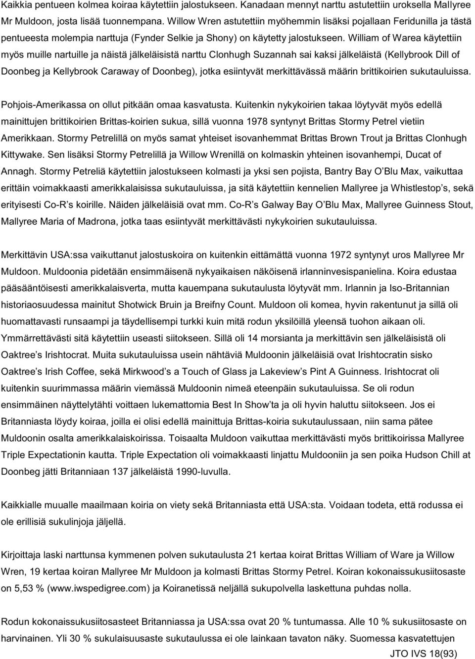 William of Warea käytettiin myös muille nartuille ja näistä jälkeläisistä narttu Clonhugh Suzannah sai kaksi jälkeläistä (Kellybrook Dill of Doonbeg ja Kellybrook Caraway of Doonbeg), jotka
