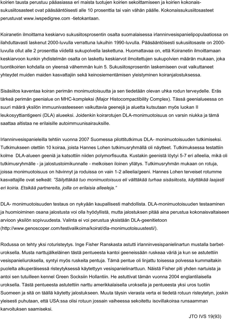 Koiranetin ilmoittama keskiarvo sukusiitosprosentin osalta suomalaisessa irlanninvesispanielipopulaatiossa on ilahduttavasti laskenut 2000-luvulla verrattuna lukuihin 1990-luvulla.