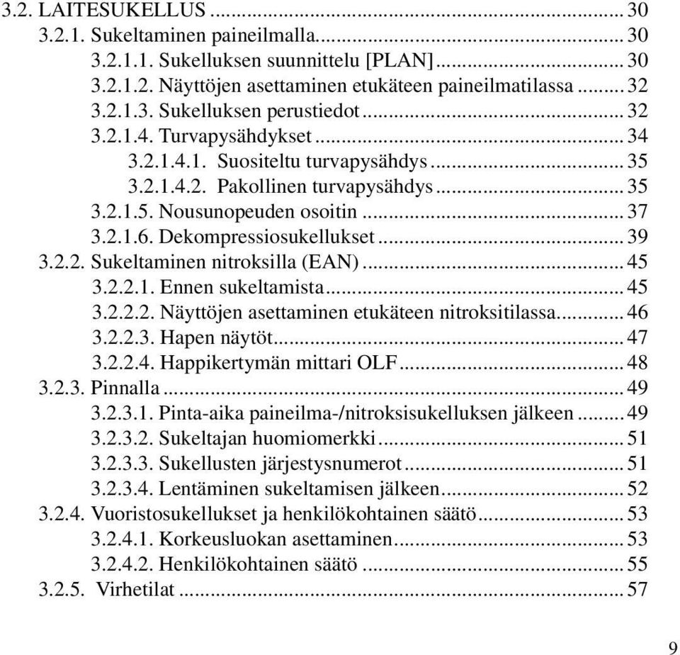 2.2. Sukeltaminen nitroksilla (EAN)... 45 3.2.2.1. Ennen sukeltamista... 45 3.2.2.2. Näyttöjen asettaminen etukäteen nitroksitilassa... 46 3.2.2.3. Hapen näytöt... 47 3.2.2.4. Happikertymän mittari OLF.