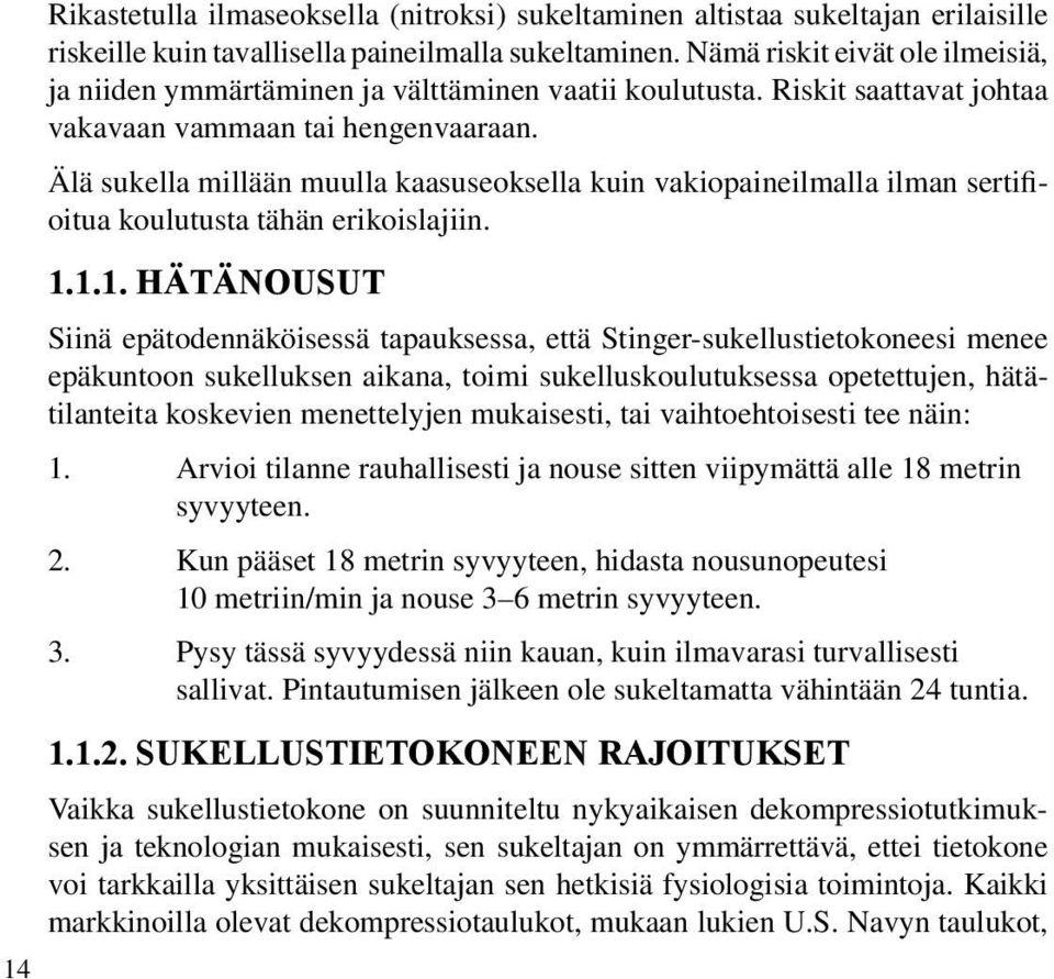 Älä sukella millään muulla kaasuseoksella kuin vakiopaineilmalla ilman sertifioitua koulutusta tähän erikoislajiin. 1.