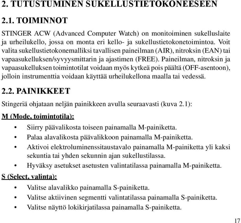 Paineilman, nitroksin ja vapaasukelluksen toimintotilat voidaan myös kytkeä pois päältä (OFF-asentoon), jolloin instrumenttia voidaan käyttää urheilukellona maalla tai vedessä. 2.