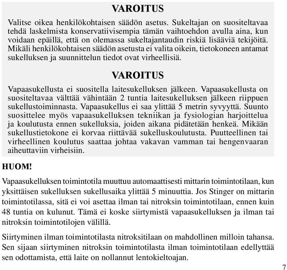 Mikäli henkilökohtaisen säädön asetusta ei valita oikein, tietokoneen antamat sukelluksen ja suunnittelun tiedot ovat virheellisiä. VAROITUS Vapaasukellusta ei suositella laitesukelluksen jälkeen.