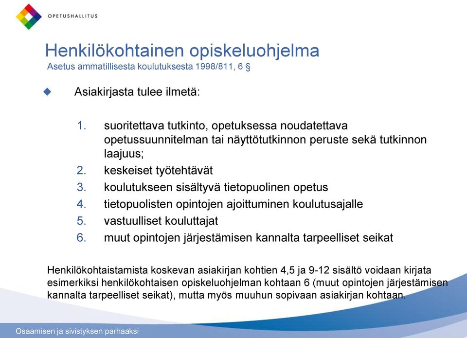 koulutukseen sisältyvä tietopuolinen opetus 4. tietopuolisten opintojen ajoittuminen koulutusajalle 5. vastuulliset kouluttajat 6.