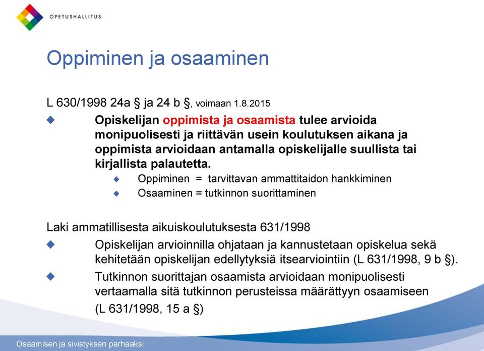 2015 Opiskelijan oppimista ja osaamista tulee arvioida monipuolisesti ja riittävän usein koulutuksen aikana ja oppimista arvioidaan antamalla opiskelijalle suullista