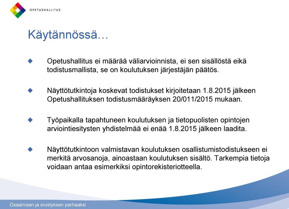 Työpaikalla tapahtuneen koulutuksen ja tietopuolisten opintojen arviointiesitysten yhdistelmää ei enää 1.8.2015 jälkeen laadita.