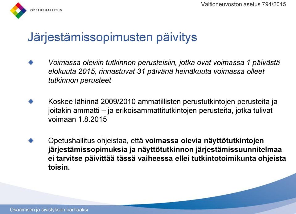 joitakin ammatti ja erikoisammattitutkintojen perusteita, jotka tulivat voimaan 1.8.