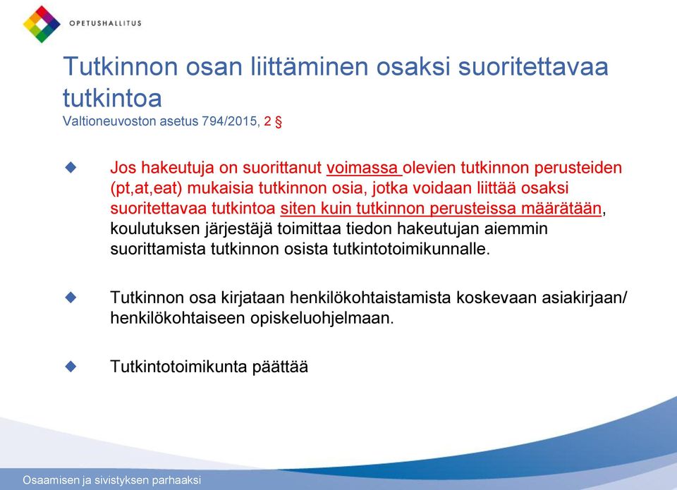 tutkinnon perusteissa määrätään, koulutuksen järjestäjä toimittaa tiedon hakeutujan aiemmin suorittamista tutkinnon osista