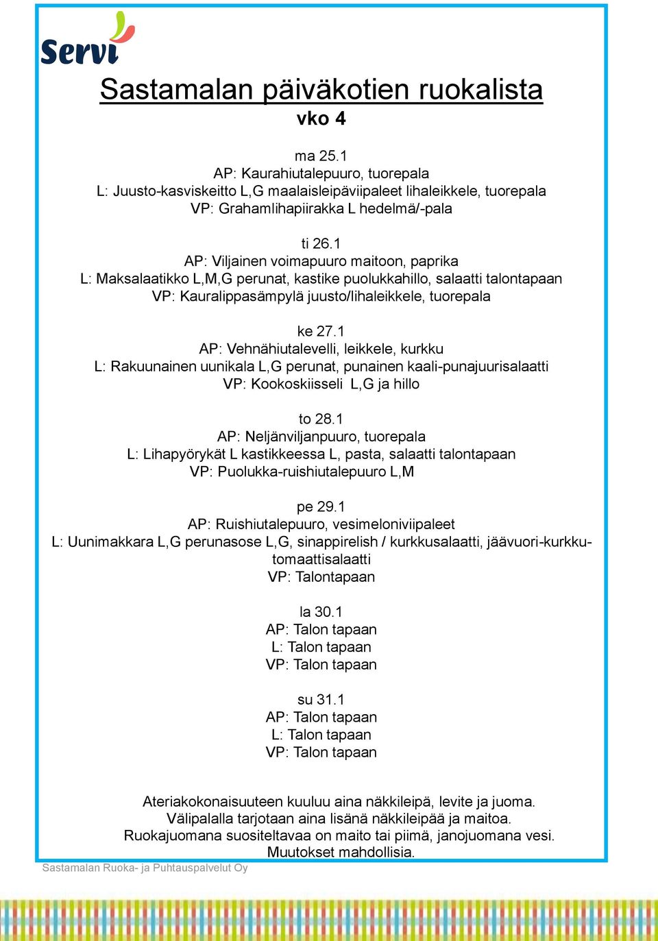 1 AP: Vehnähiutalevelli, leikkele, kurkku L: Rakuunainen uunikala L,G perunat, punainen kaali-punajuurisalaatti VP: Kookoskiisseli L,G ja hillo to 28.