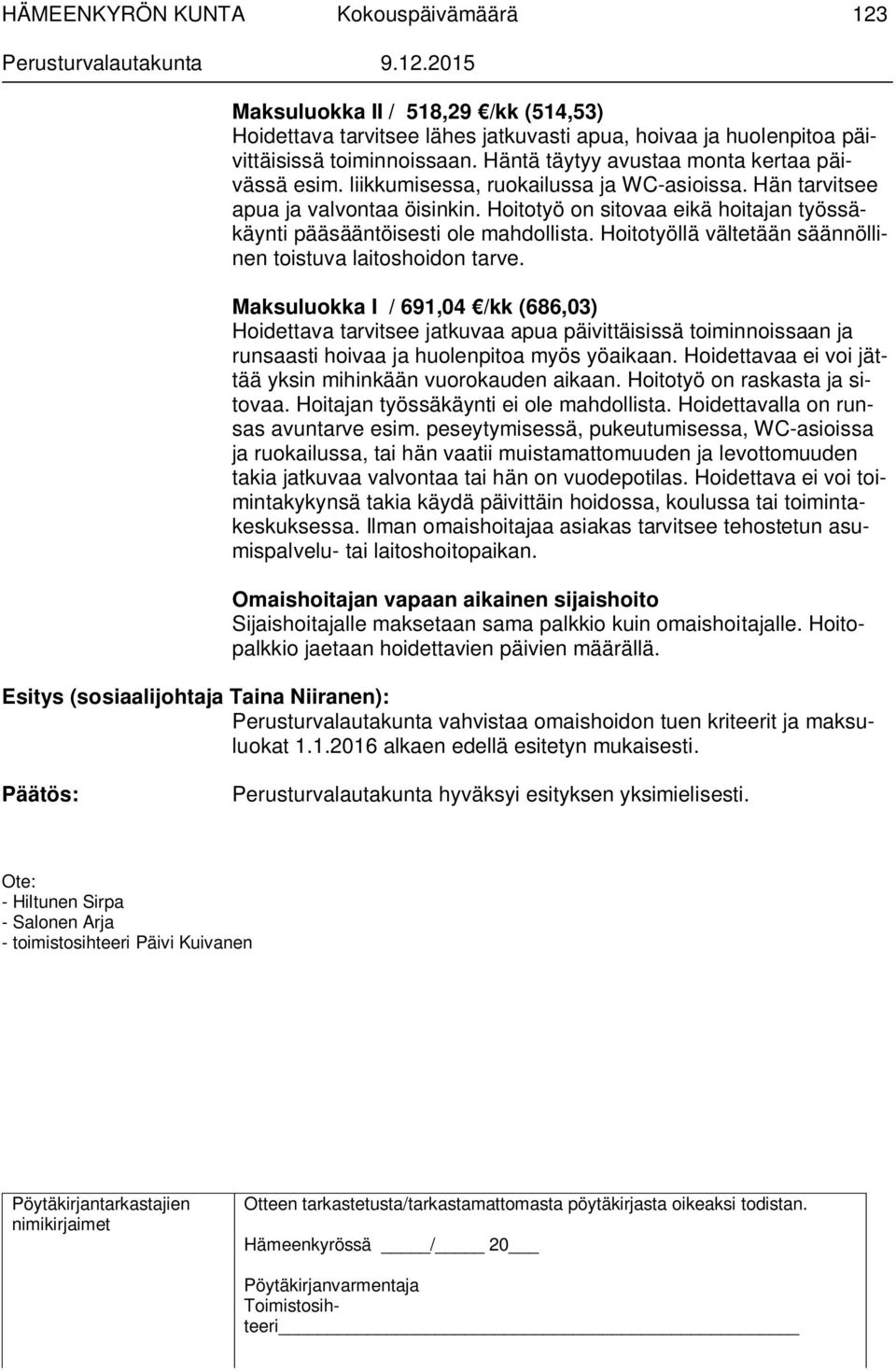 Hoitotyöllä vältetään säännöllinen toistuva laitoshoidon tarve.