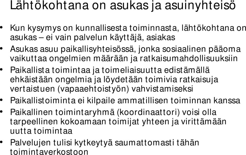 ehkäistään ongelmia ja löydetään toimivia ratkaisuja vertaistuen (vapaaehtoistyön) vahvistamiseksi Paikallistoiminta ei kilpaile ammatillisen toiminnan kanssa