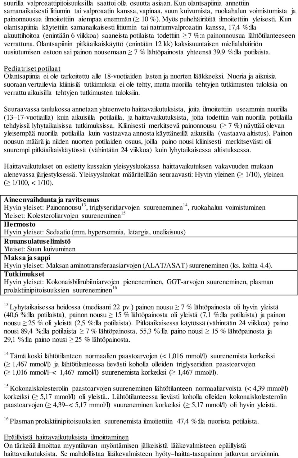 Myös puhehäiriöitä ilmoitettiin yleisesti.
