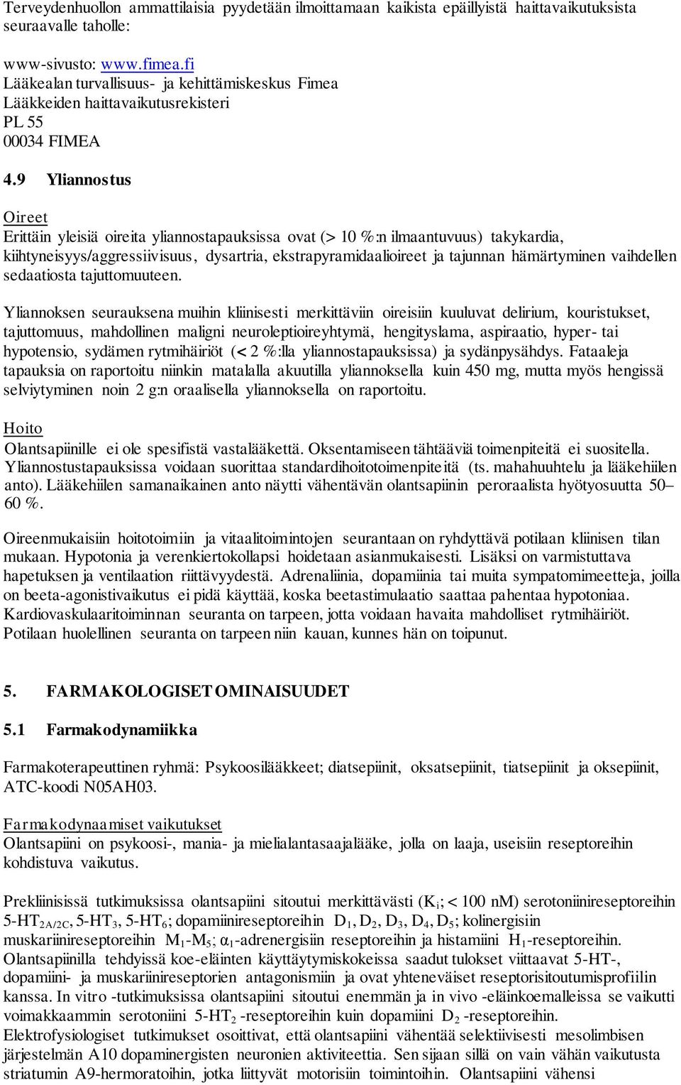 9 Yliannostus Oireet Erittäin yleisiä oireita yliannostapauksissa ovat (> 10 %:n ilmaantuvuus) takykardia, kiihtyneisyys/aggressiivisuus, dysartria, ekstrapyramidaalioireet ja tajunnan hämärtyminen