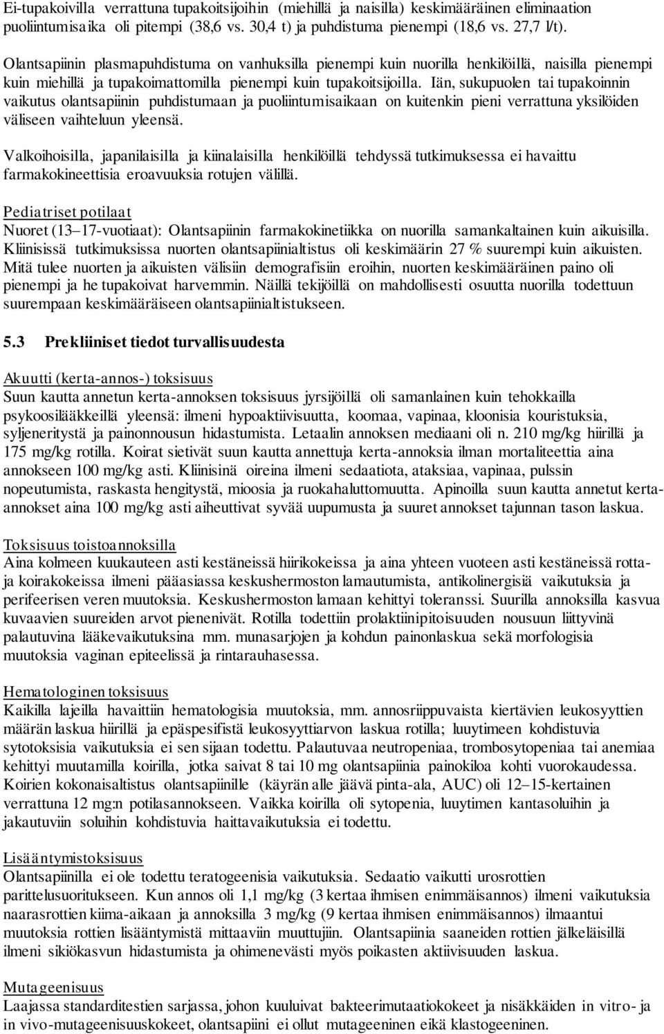 Iän, sukupuolen tai tupakoinnin vaikutus olantsapiinin puhdistumaan ja puoliintumisaikaan on kuitenkin pieni verrattuna yksilöiden väliseen vaihteluun yleensä.