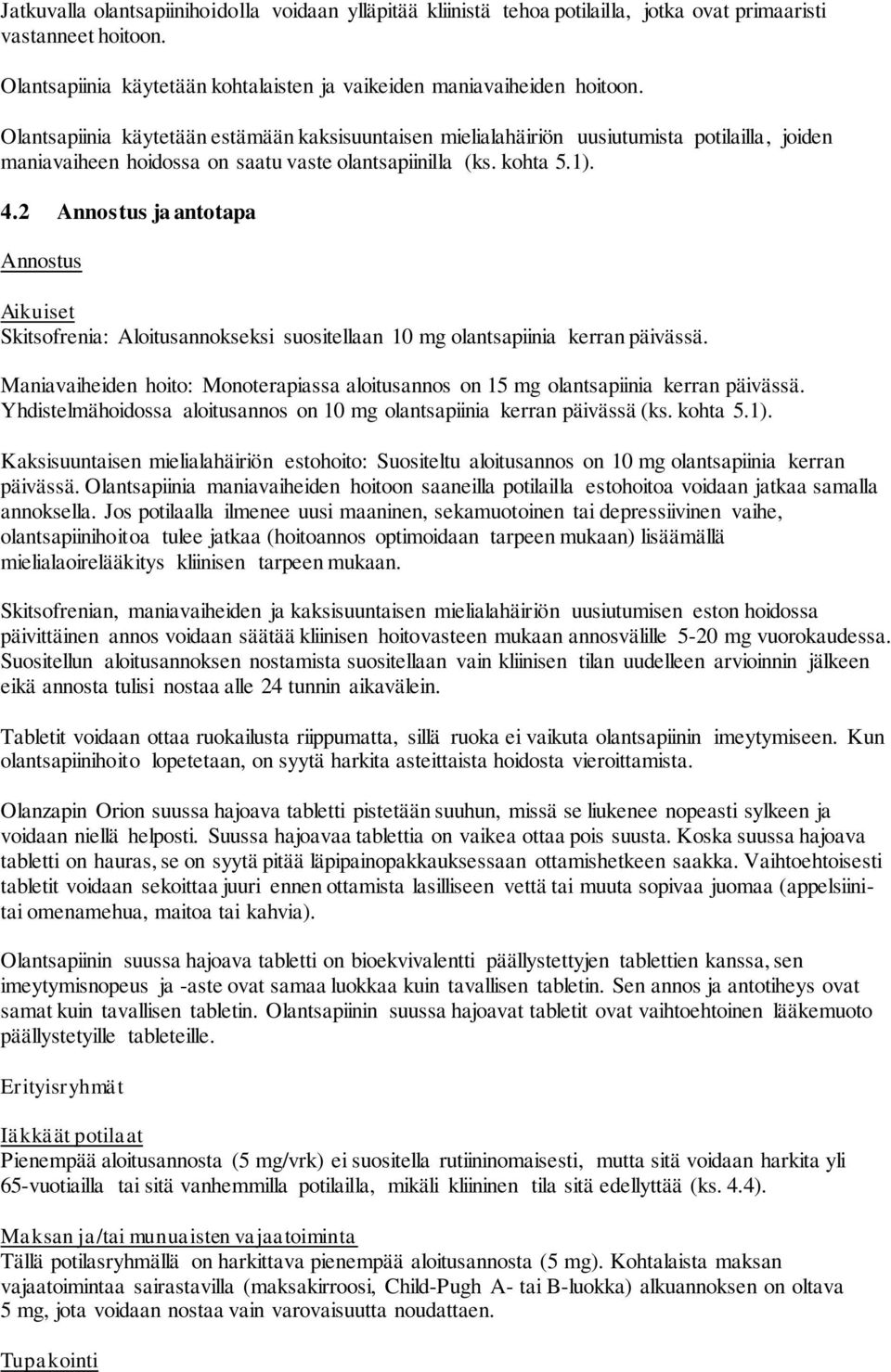 2 Annostus ja antotapa Annostus Aikuiset Skitsofrenia: Aloitusannokseksi suositellaan 10 mg olantsapiinia kerran päivässä.