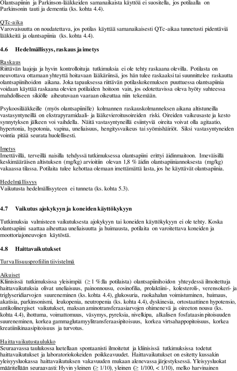 4). 4.6 Hedelmällisyys, raskaus ja imetys Raskaus Riittävän laajoja ja hyvin kontrolloituja tutkimuksia ei ole tehty raskaana olevilla.