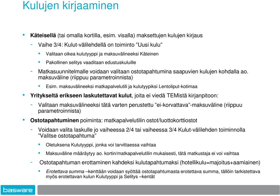 Matkasuunnitelmalle voidaan valitaan ostotapahtumina saapuvien kulujen kohdalla ao. maksuväline (riippuu parametroinnista) Esim.