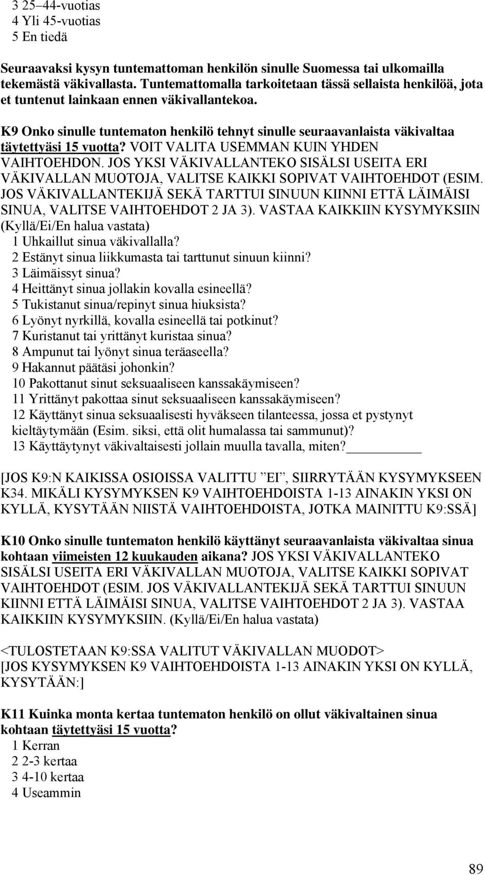 K9 Onko sinulle tuntematon henkilö tehnyt sinulle seuraavanlaista väkivaltaa täytettyäsi 15 vuotta? VOIT VALITA USEMMAN KUIN YHDEN VAIHTOEHDON.