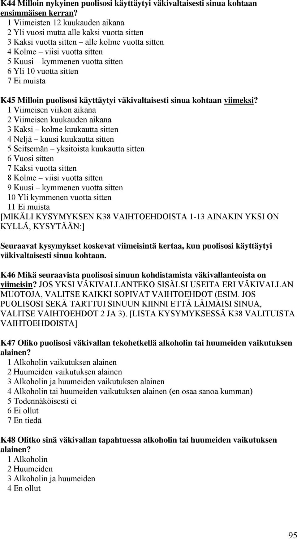 sitten 7 Ei muista K45 Milloin puolisosi käyttäytyi väkivaltaisesti sinua kohtaan viimeksi?