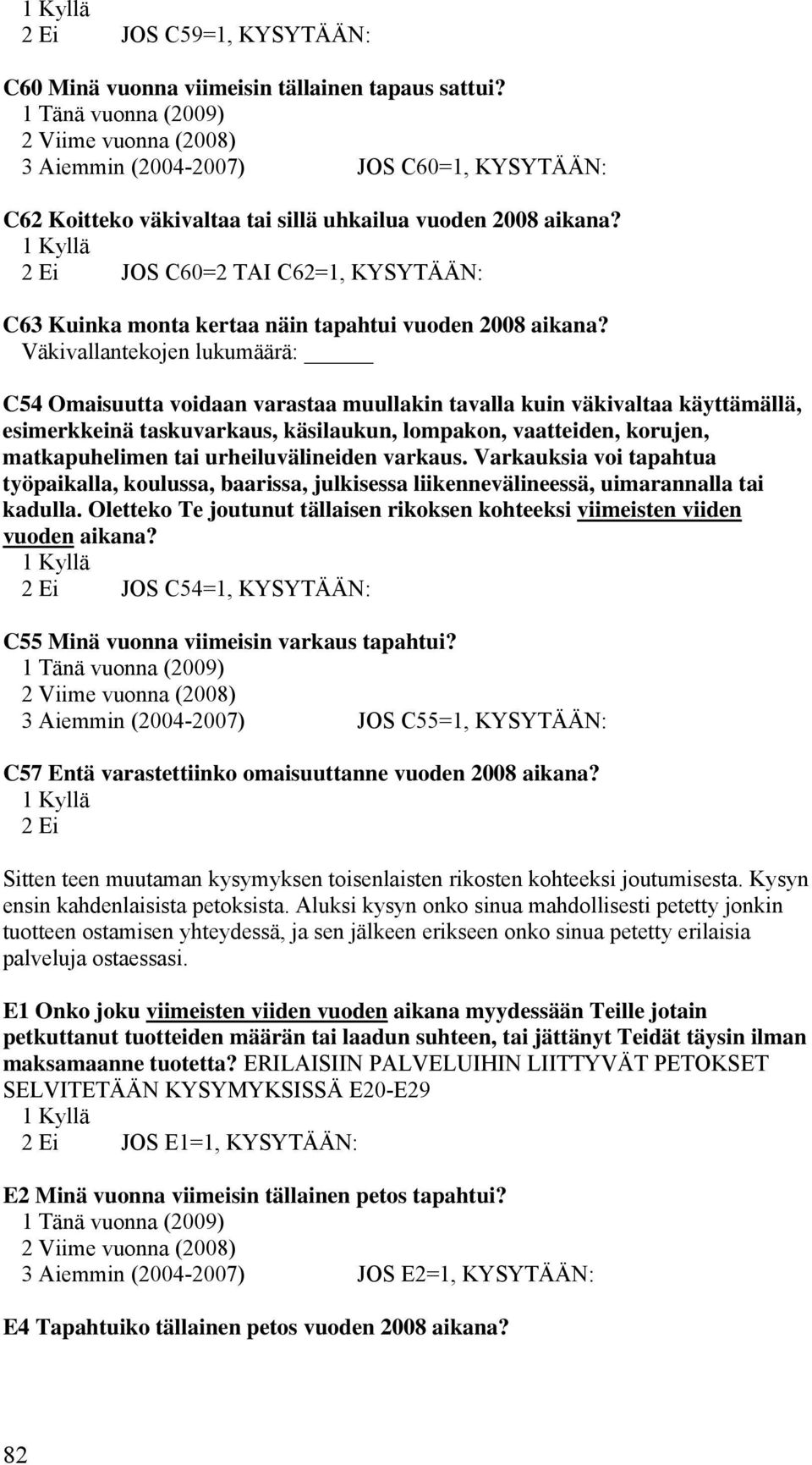 JOS C60=2 TAI C62=1, KYSYTÄÄN: C63 Kuinka monta kertaa näin tapahtui vuoden 2008 aikana?