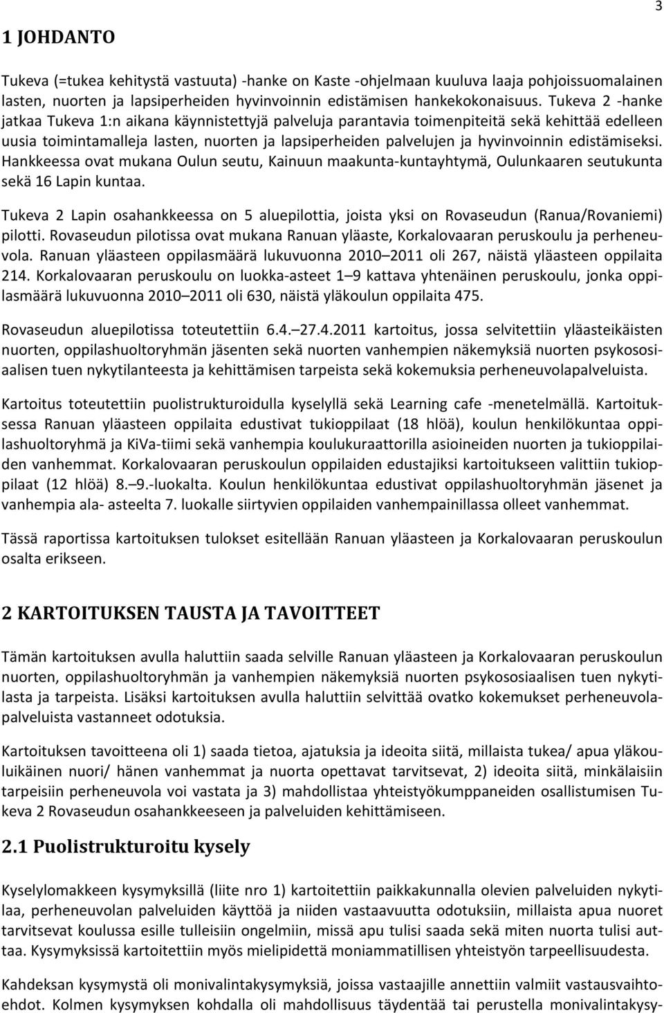edistämiseksi. Hankkeessa ovat mukana Oulun seutu, Kainuun maakunta kuntayhtymä, Oulunkaaren seutukunta sekä 16 Lapin kuntaa.