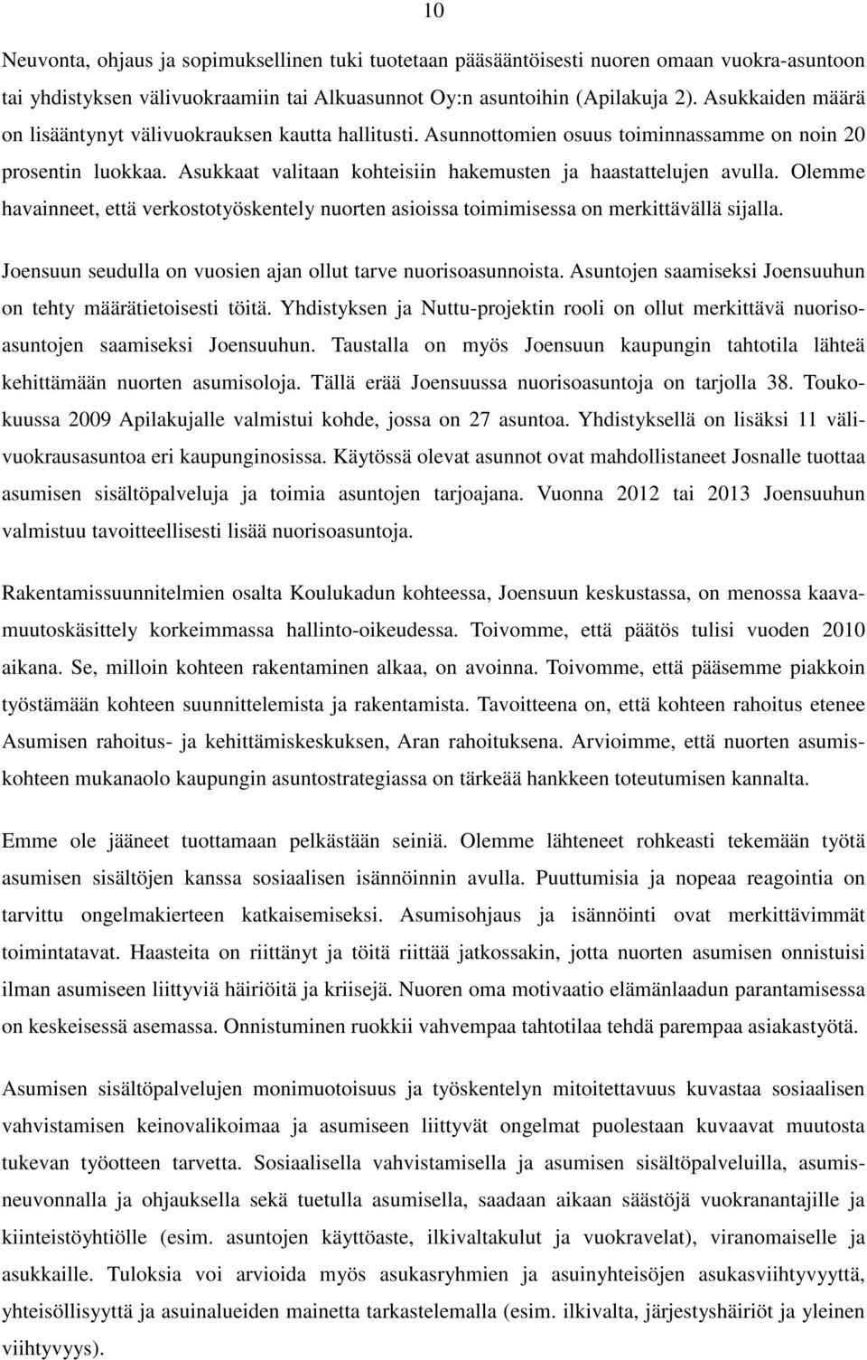 Olemme havainneet, että verkostotyöskentely nuorten asioissa toimimisessa on merkittävällä sijalla. Joensuun seudulla on vuosien ajan ollut tarve nuorisoasunnoista.