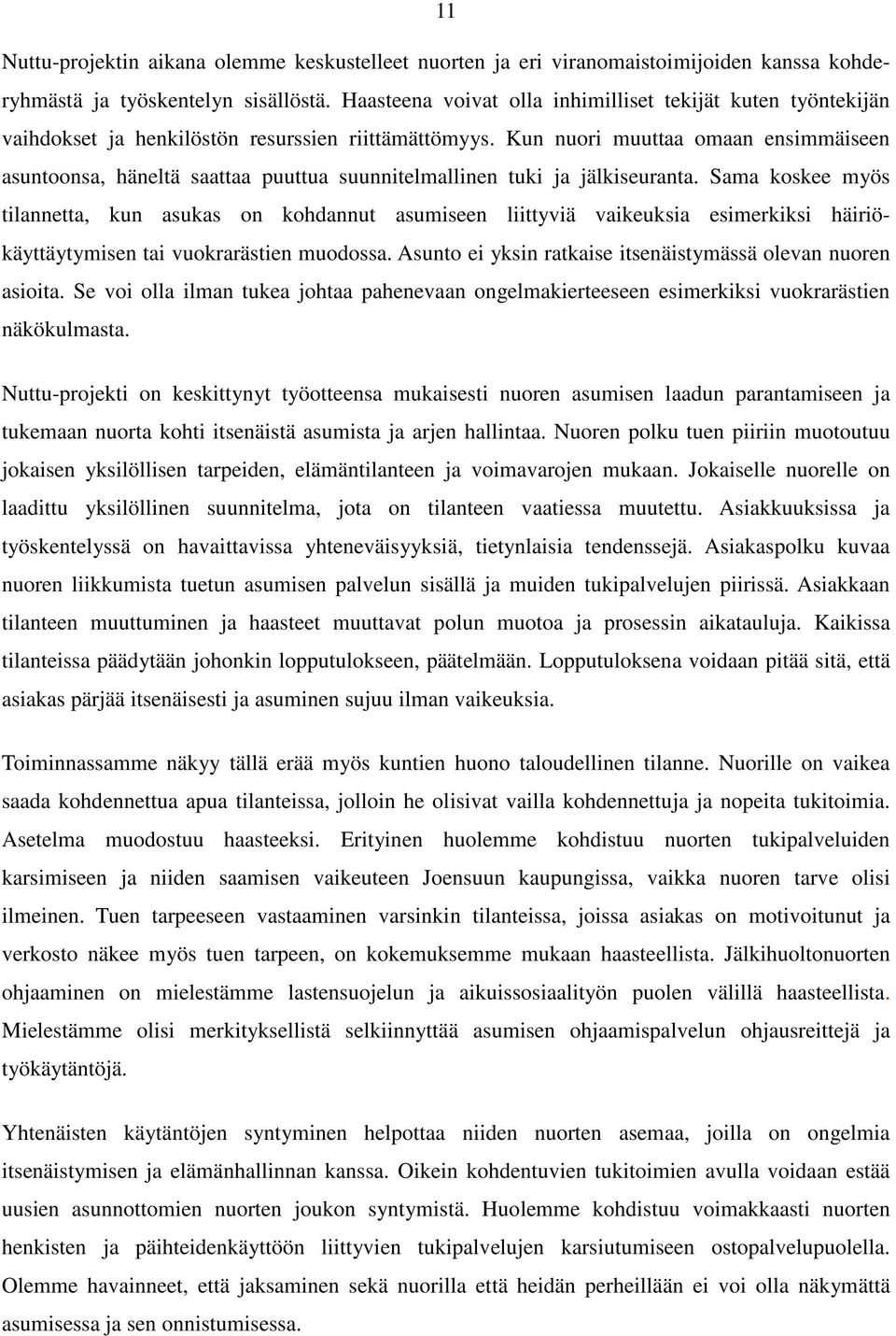 Kun nuori muuttaa omaan ensimmäiseen asuntoonsa, häneltä saattaa puuttua suunnitelmallinen tuki ja jälkiseuranta.