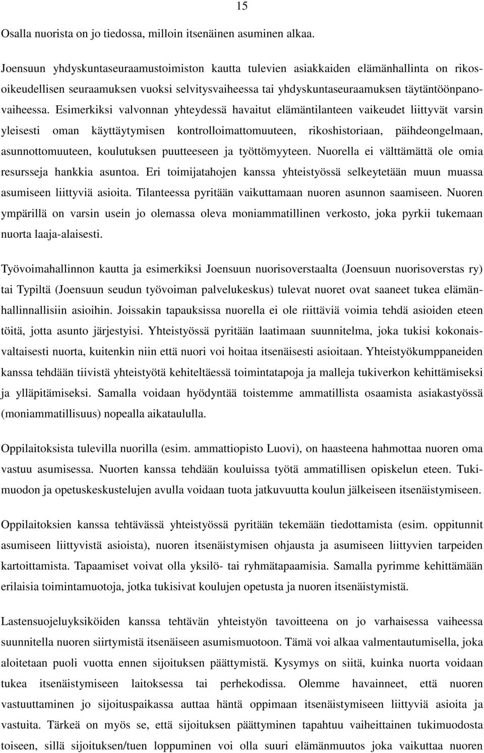 Esimerkiksi valvonnan yhteydessä havaitut elämäntilanteen vaikeudet liittyvät varsin yleisesti oman käyttäytymisen kontrolloimattomuuteen, rikoshistoriaan, päihdeongelmaan, asunnottomuuteen,