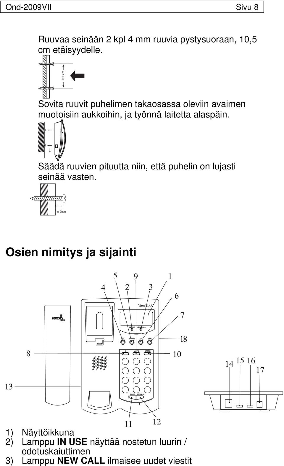 Säädä ruuvien pituutta niin, että puhelin on lujasti seinää vasten.